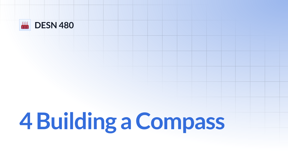4 Building a Compass | DESN 480