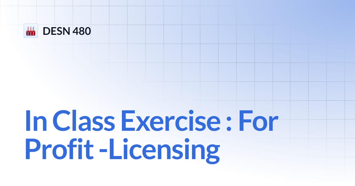 In Class Exercise : For Profit -Licensing | DESN 480